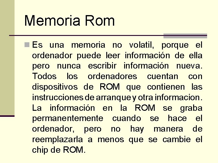Memoria Rom n Es una memoria no volatil, porque el ordenador puede leer información