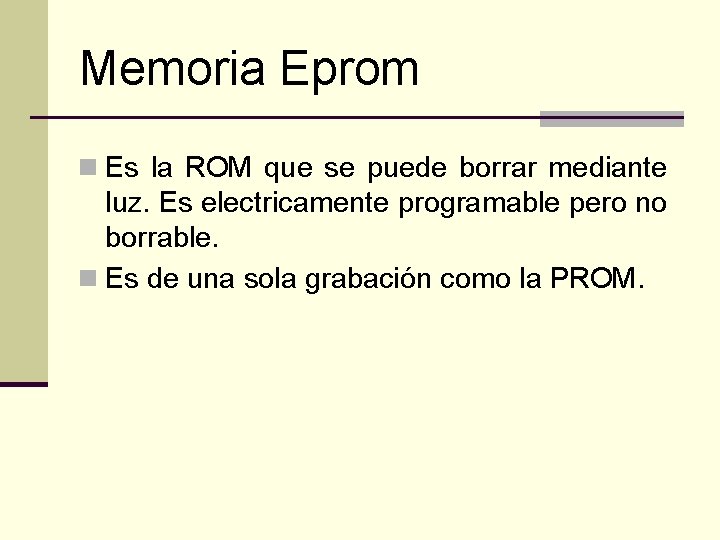 Memoria Eprom n Es la ROM que se puede borrar mediante luz. Es electricamente