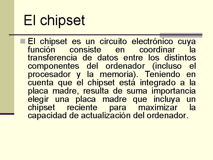 El chipset n El chipset es un circuito electrónico cuya función consiste en coordinar