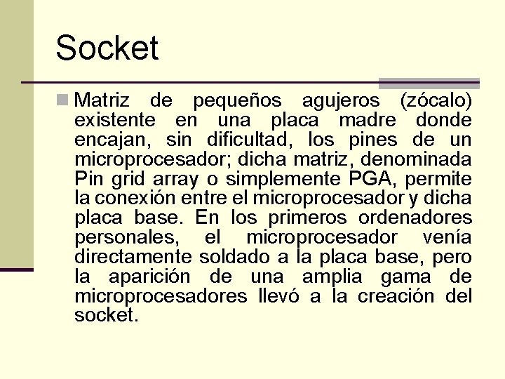 Socket n Matriz de pequeños agujeros (zócalo) existente en una placa madre donde encajan,