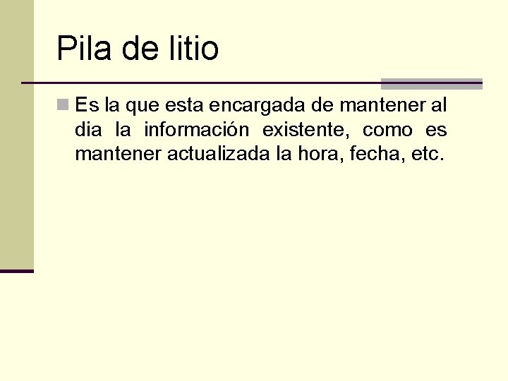 Pila de litio n Es la que esta encargada de mantener al dia la