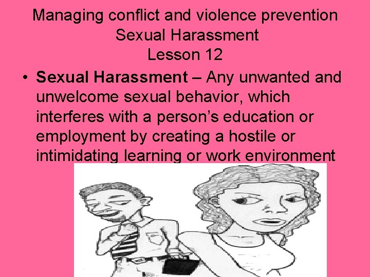 Managing conflict and violence prevention Sexual Harassment Lesson 12 • Sexual Harassment – Any