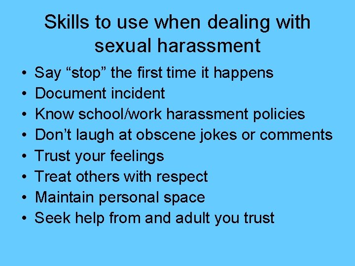 Skills to use when dealing with sexual harassment • • Say “stop” the first