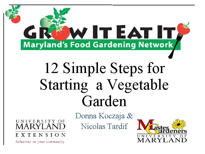 12 Simple Steps for Starting a Vegetable Garden Donna Koczaja & Nicolas Tardif 