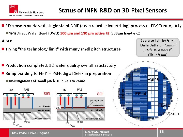 Status of INFN R&D on 3 D Pixel Sensors 3 D sensors made with