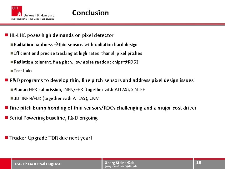 Conclusion HL-LHC poses high demands on pixel detector Radiation hardness thin sensors with radiation