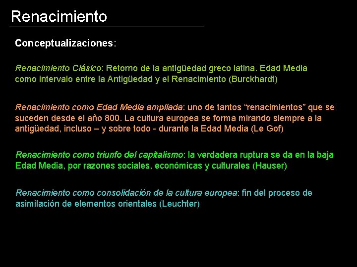 Renacimiento Conceptualizaciones: Renacimiento Clásico: Retorno de la antigüedad greco latina. Edad Media como intervalo