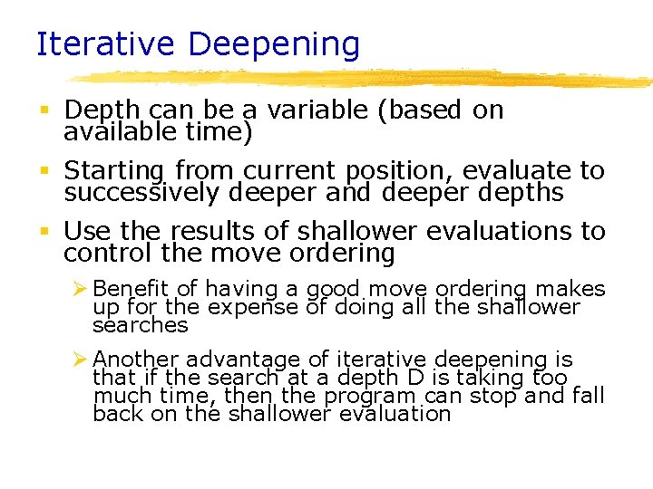 Iterative Deepening § Depth can be a variable (based on available time) § Starting
