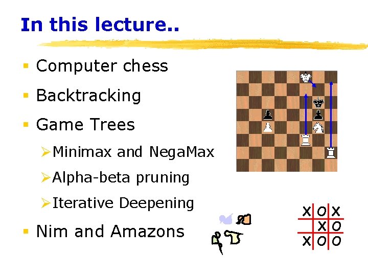 In this lecture. . § Computer chess § Backtracking § Game Trees ØMinimax and