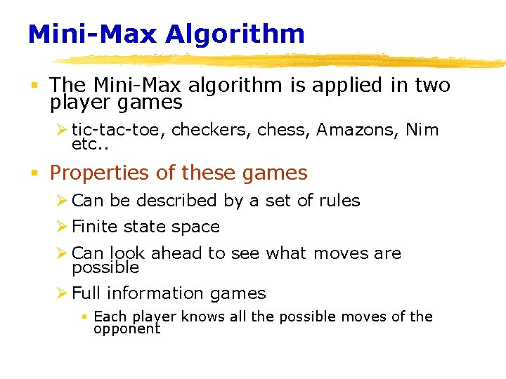 Mini-Max Algorithm § The Mini-Max algorithm is applied in two player games Ø tic-tac-toe,