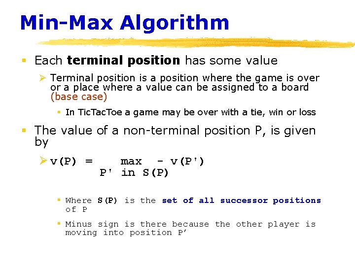 Min-Max Algorithm § Each terminal position has some value Ø Terminal position is a