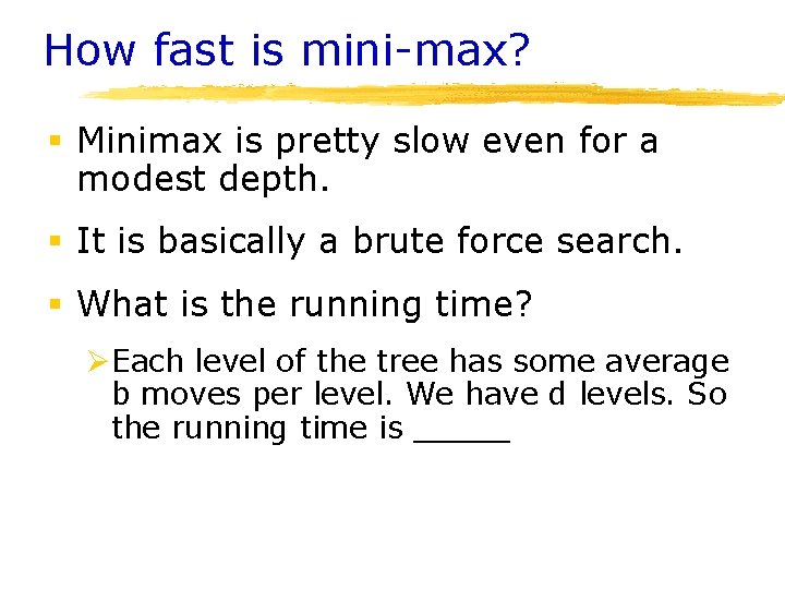 How fast is mini-max? § Minimax is pretty slow even for a modest depth.