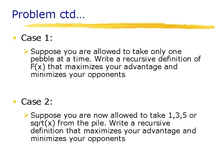 Problem ctd… § Case 1: Ø Suppose you are allowed to take only one