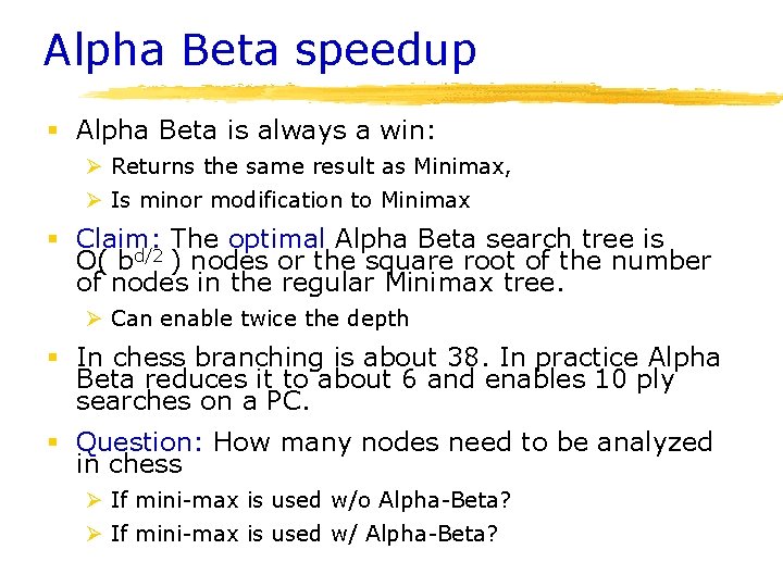 Alpha Beta speedup § Alpha Beta is always a win: Ø Returns the same