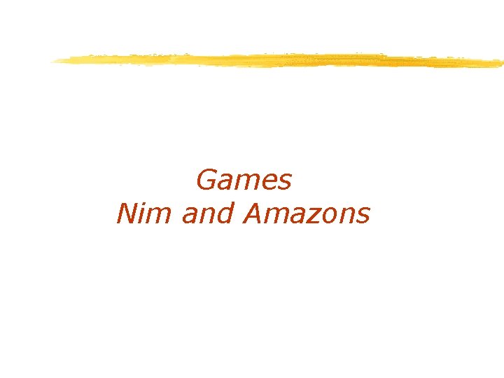 Games Nim and Amazons 