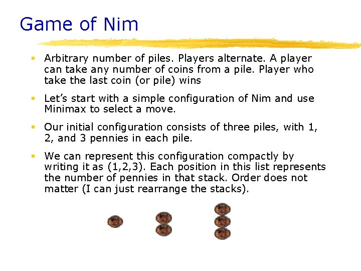 Game of Nim § Arbitrary number of piles. Players alternate. A player can take