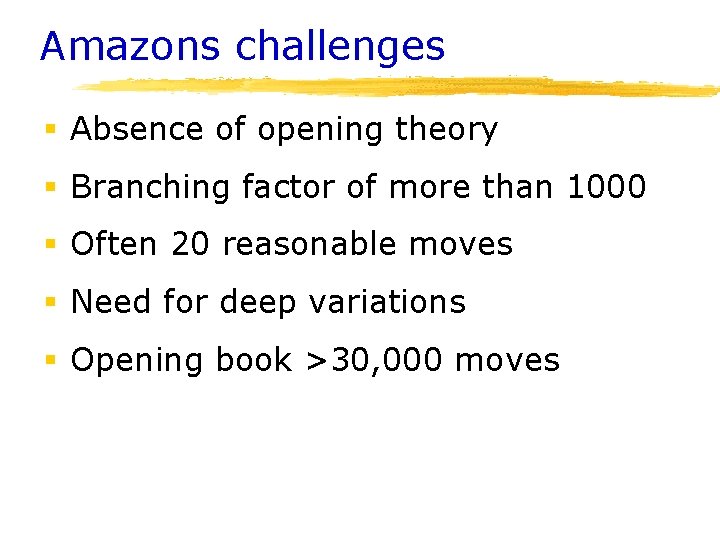 Amazons challenges § Absence of opening theory § Branching factor of more than 1000