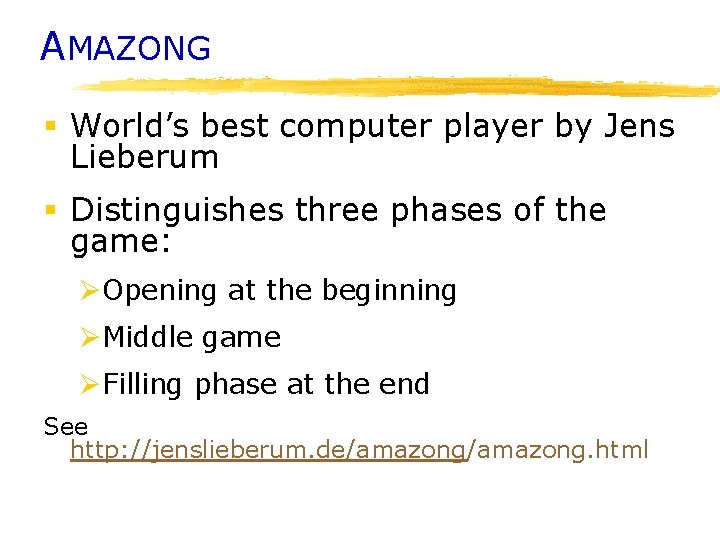AMAZONG § World’s best computer player by Jens Lieberum § Distinguishes three phases of
