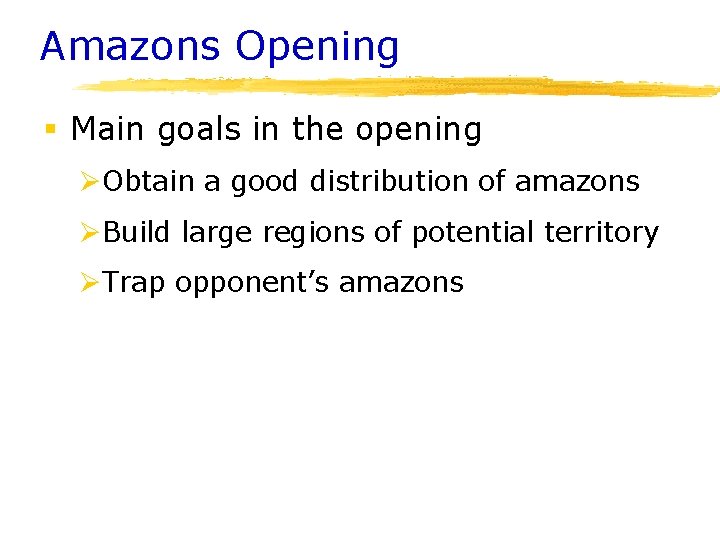 Amazons Opening § Main goals in the opening ØObtain a good distribution of amazons