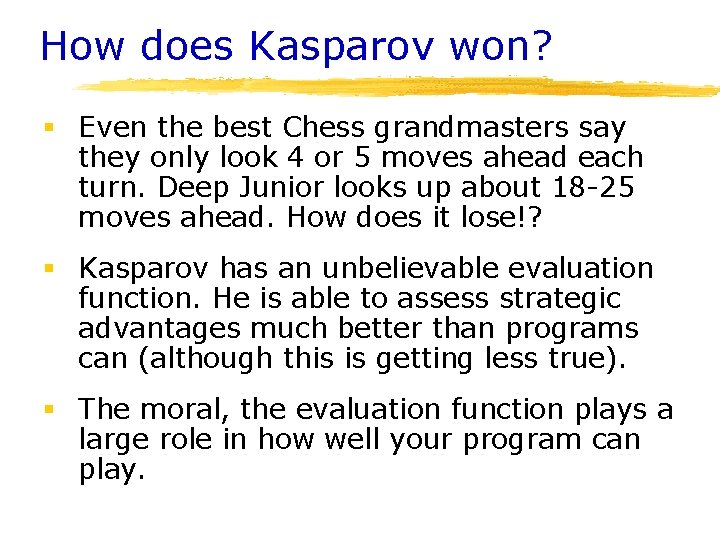 How does Kasparov won? § Even the best Chess grandmasters say they only look