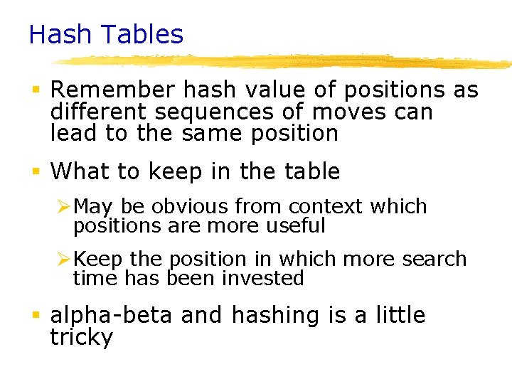 Hash Tables § Remember hash value of positions as different sequences of moves can