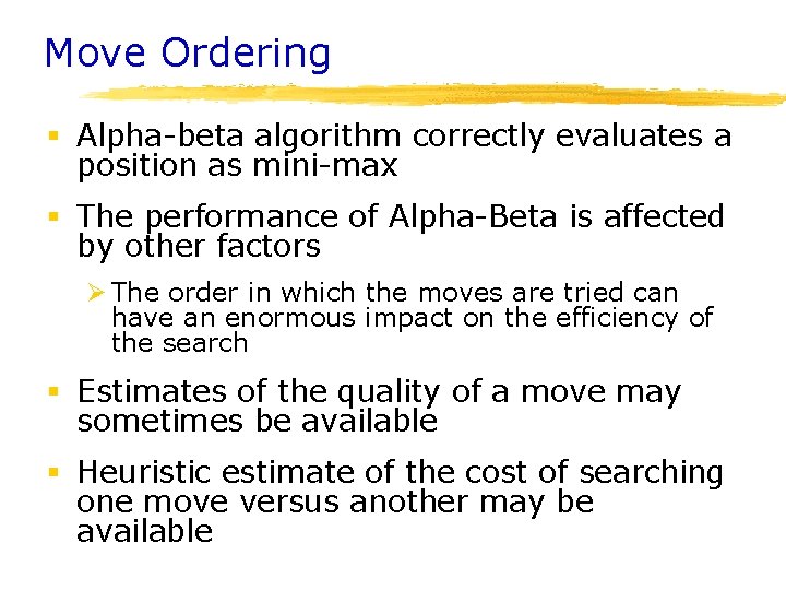 Move Ordering § Alpha-beta algorithm correctly evaluates a position as mini-max § The performance