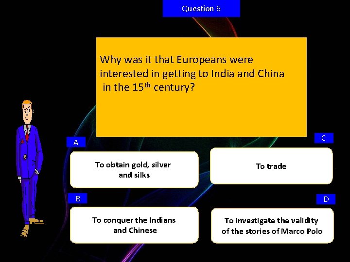 Question 6 Why was it that Europeans were interested in getting to India and