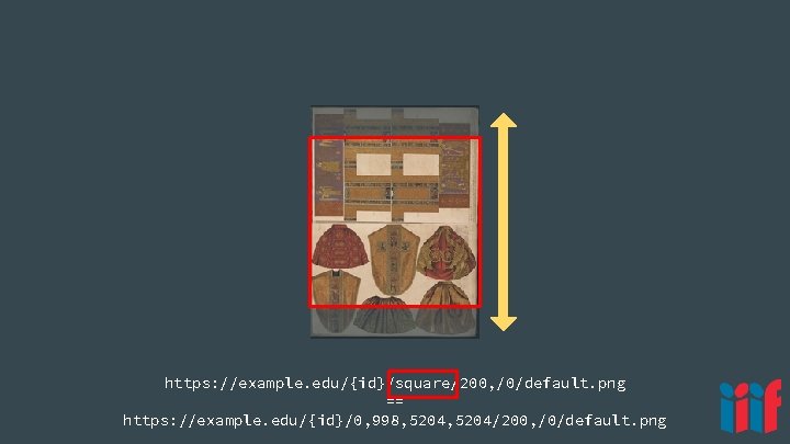 https: //example. edu/{id}/square/200, /0/default. png == https: //example. edu/{id}/0, 998, 5204/200, /0/default. png 