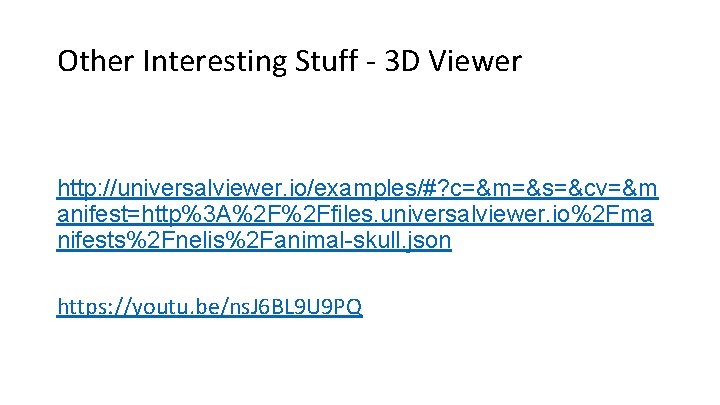 Other Interesting Stuff - 3 D Viewer http: //universalviewer. io/examples/#? c=&m=&s=&cv=&m anifest=http%3 A%2 F%2