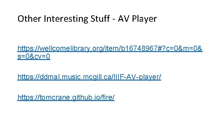 Other Interesting Stuff - AV Player https: //wellcomelibrary. org/item/b 16748967#? c=0&m=0& s=0&cv=0 https: //ddmal.