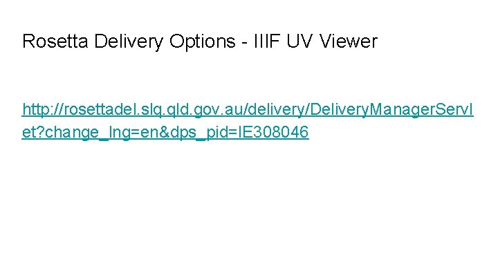 Rosetta Delivery Options - IIIF UV Viewer http: //rosettadel. slq. qld. gov. au/delivery/Delivery. Manager.