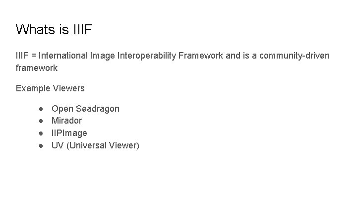 Whats is IIIF = International Image Interoperability Framework and is a community-driven framework Example