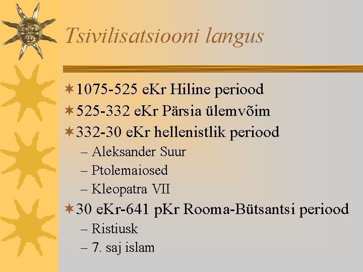 Tsivilisatsiooni langus ¬ 1075 -525 e. Kr Hiline periood ¬ 525 -332 e. Kr