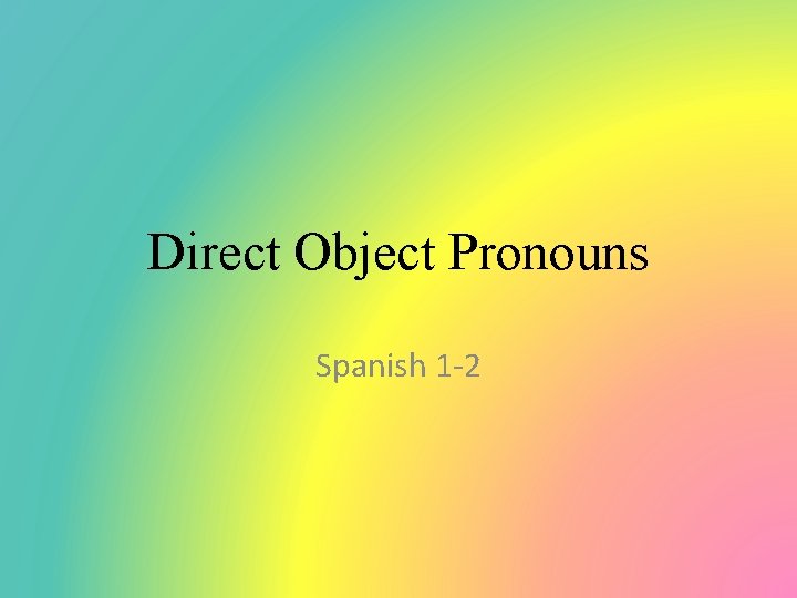 Direct Object Pronouns Spanish 1 -2 