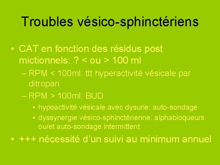 Troubles vésico-sphinctériens • CAT en fonction des résidus post mictionnels: ? < ou >