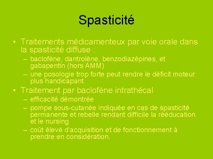 Spasticité • Traitements médicamenteux par voie orale dans la spasticité diffuse : – baclofène,