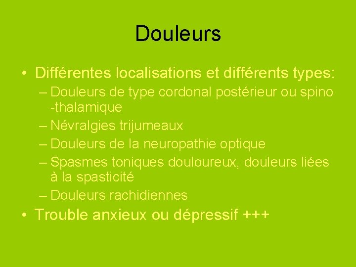 Douleurs • Différentes localisations et différents types: – Douleurs de type cordonal postérieur ou