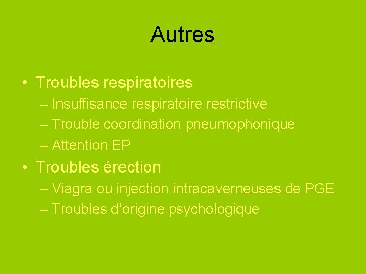 Autres • Troubles respiratoires – Insuffisance respiratoire restrictive – Trouble coordination pneumophonique – Attention