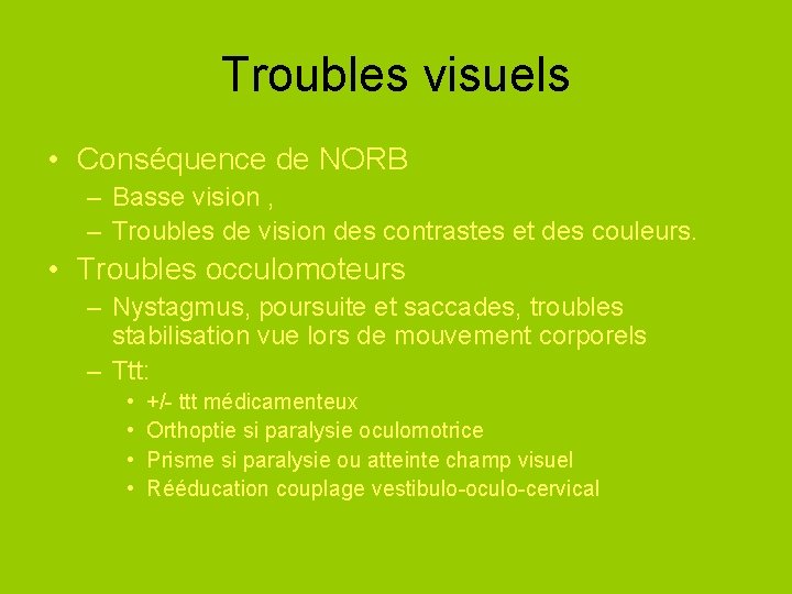 Troubles visuels • Conséquence de NORB – Basse vision , – Troubles de vision