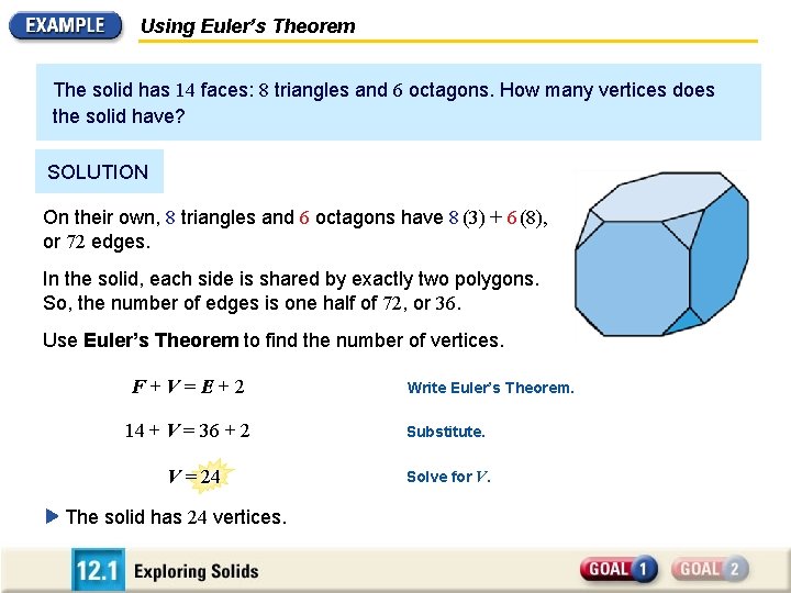 Using Euler’s Theorem The solid has 14 faces: 8 triangles and 6 octagons. How