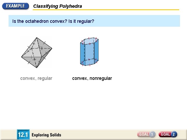 Classifying Polyhedra Is the octahedron convex? Is it regular? convex, regular convex, nonregular 
