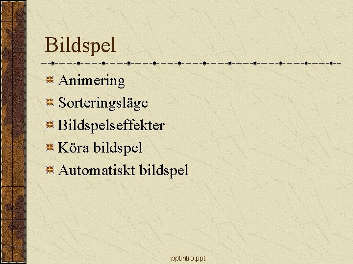 Bildspel Animering Sorteringsläge Bildspelseffekter Köra bildspel Automatiskt bildspel pptintro. ppt 