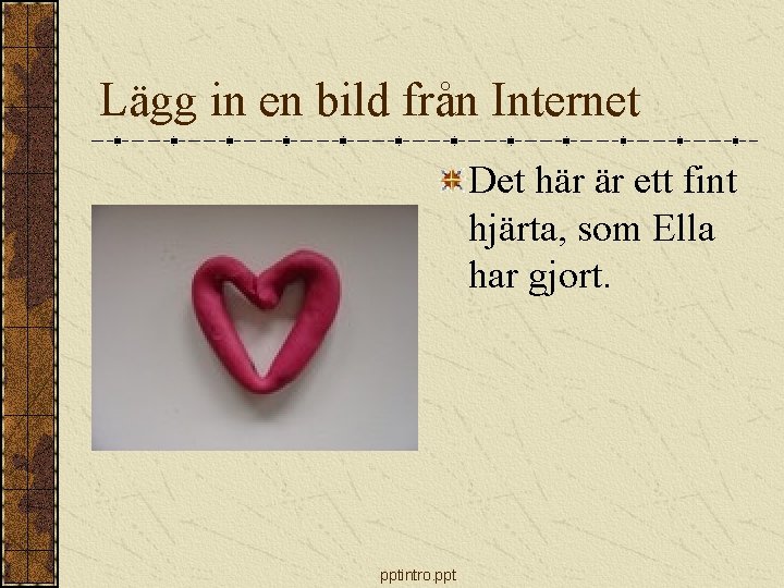 Lägg in en bild från Internet Det här är ett fint hjärta, som Ella