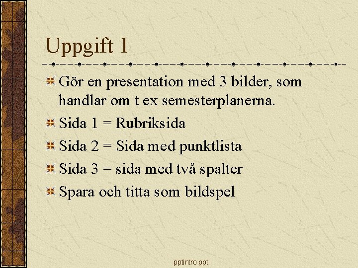 Uppgift 1 Gör en presentation med 3 bilder, som handlar om t ex semesterplanerna.