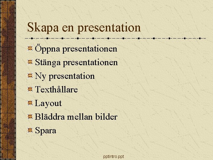 Skapa en presentation Öppna presentationen Stänga presentationen Ny presentation Texthållare Layout Bläddra mellan bilder