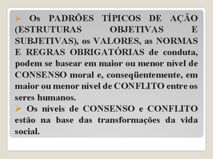 Ø Os PADRÕES TÍPICOS DE AÇÃO (ESTRUTURAS OBJETIVAS E SUBJETIVAS), os VALORES, as NORMAS