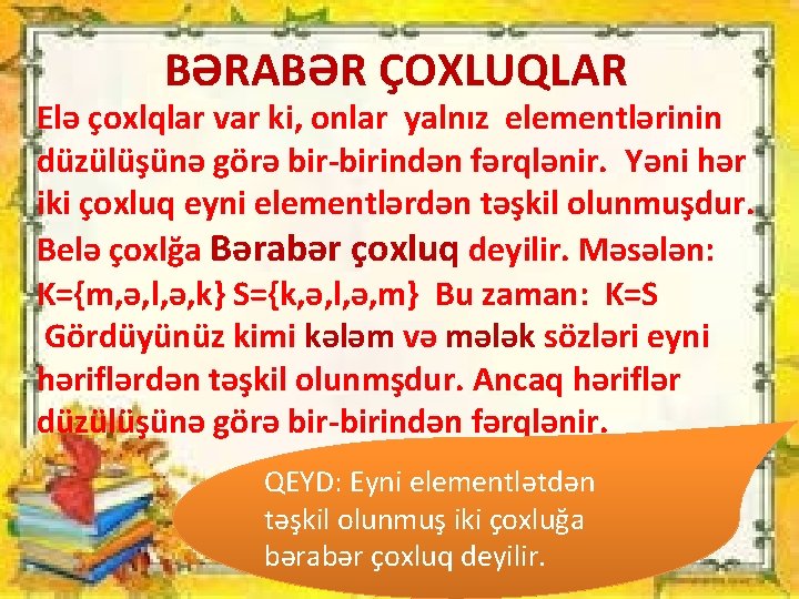 BƏRABƏR ÇOXLUQLAR Elə çoxlqlar var ki, onlar yalnız elementlərinin düzülüşünə görə bir-birindən fərqlənir. Yəni