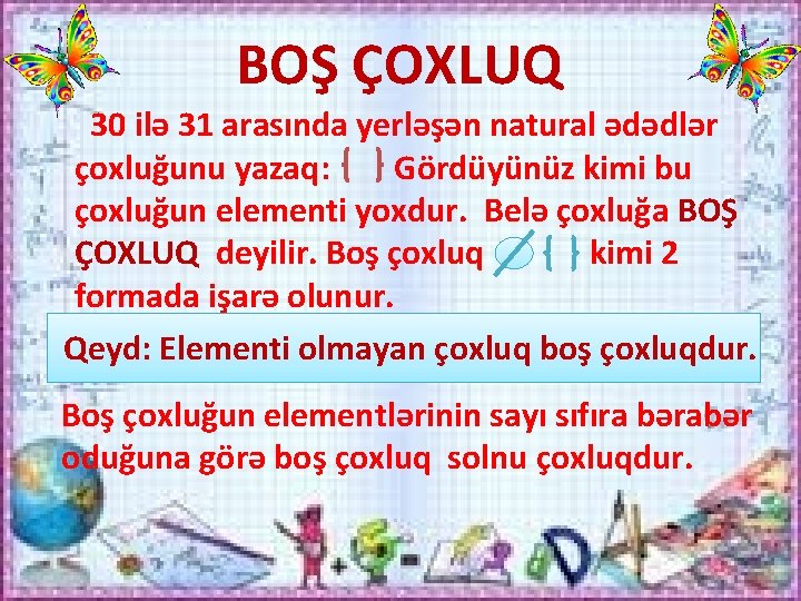 BOŞ ÇOXLUQ 30 ilə 31 arasında yerləşən natural ədədlər çoxluğunu yazaq: Gördüyünüz kimi bu