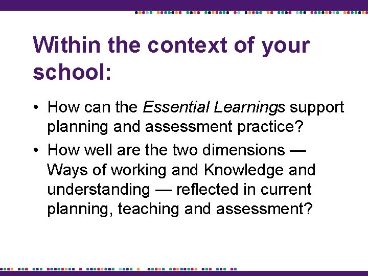 Within the context of your school: • How can the Essential Learnings support planning