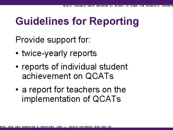 Guidelines for Reporting Provide support for: • twice-yearly reports • reports of individual student